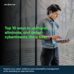 Top 10 ways to anticipate, eliminate, and defeat cyberthreats like a boss