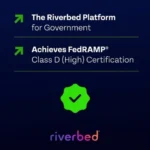 Riverbed Secures FedRAMP High Certification for Its High-Security Government Cloud Platform